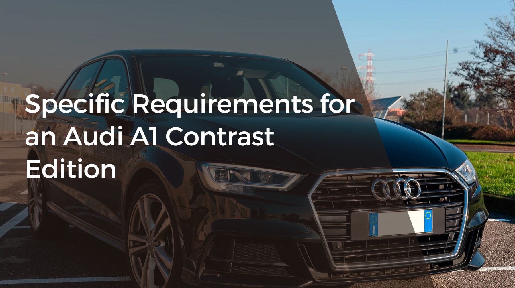 Specific Requirements for an Audi A1 Contrast Edition