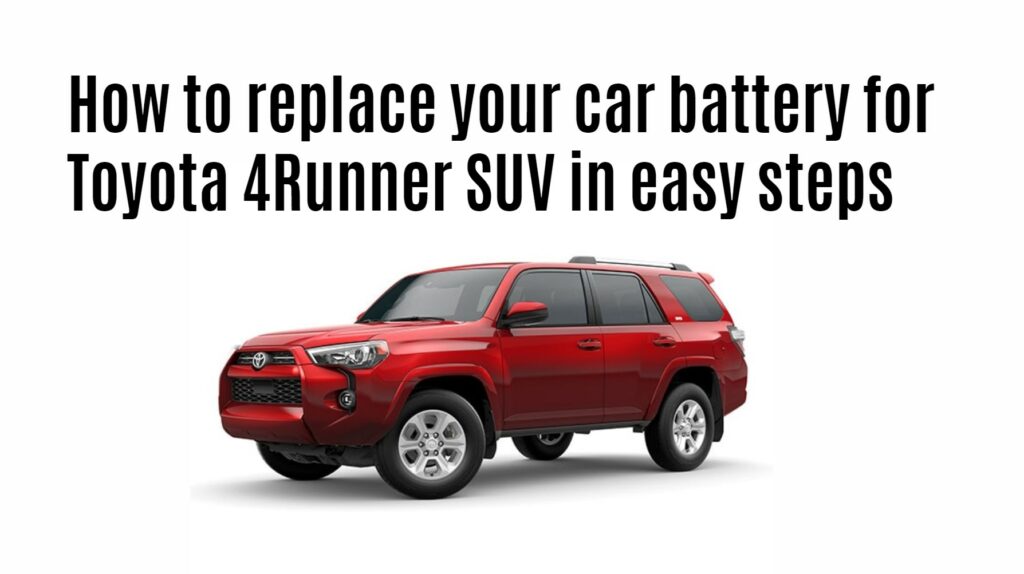 How to replace your car battery for Toyota 4Runner SUV in easy steps