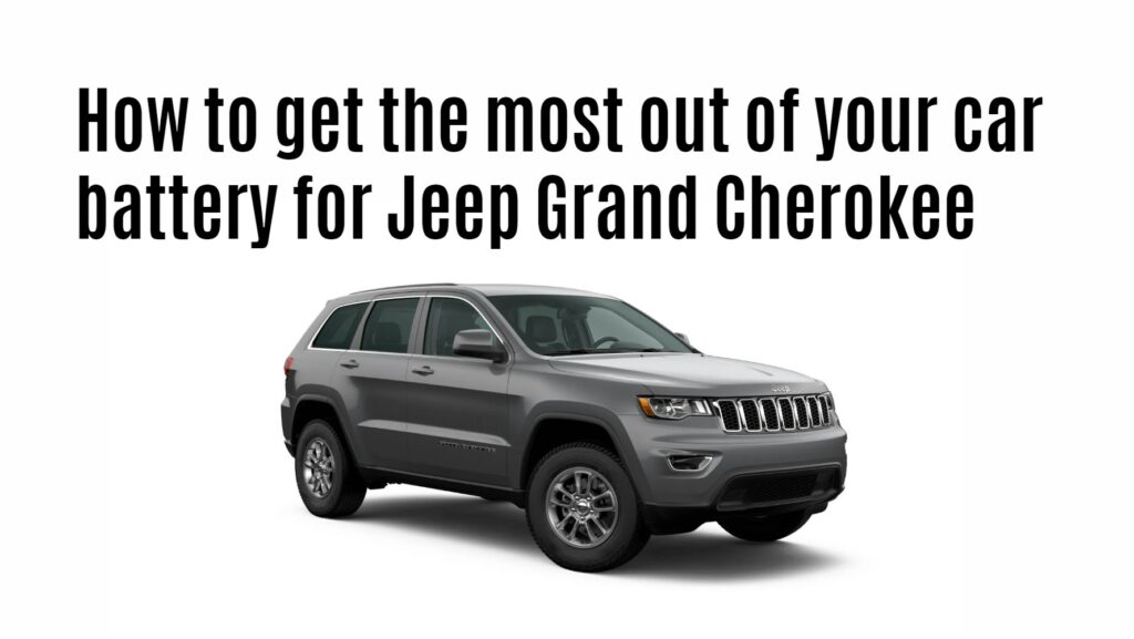 How to get the most out of your car battery for Jeep Grand Cherokee