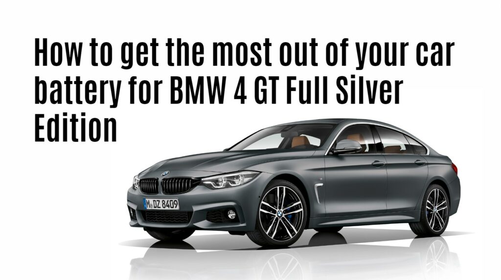 How to get the most out of your car battery for BMW 4 GT Full Silver Edition