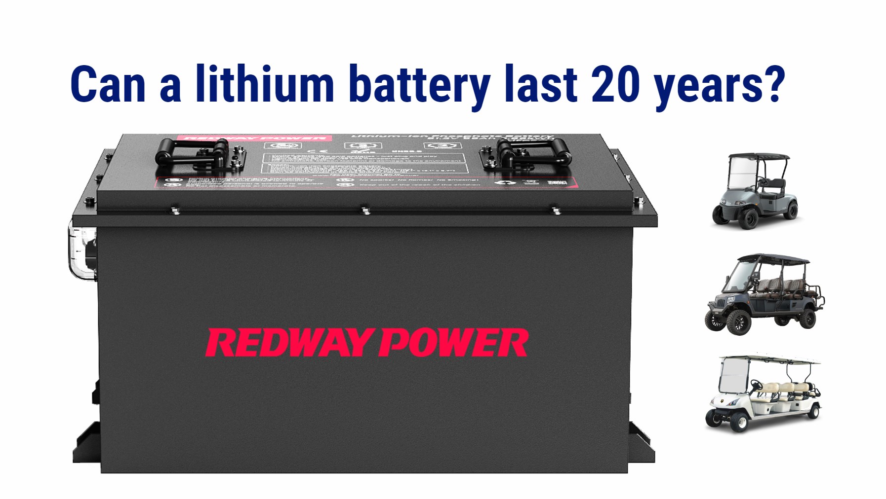 Can a lithium battery last 20 years? top1 golf cart lithium battery manufacturer factory oem odm redway
