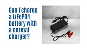 Can I charge a LiFePO4 battery with a normal charger?