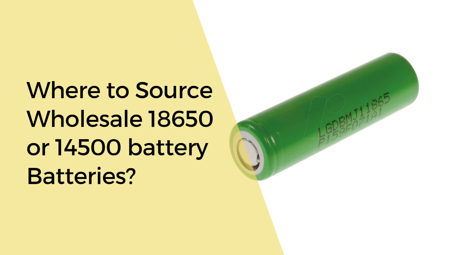 Where to Source Wholesale 18650 or 14500 battery Batteries?