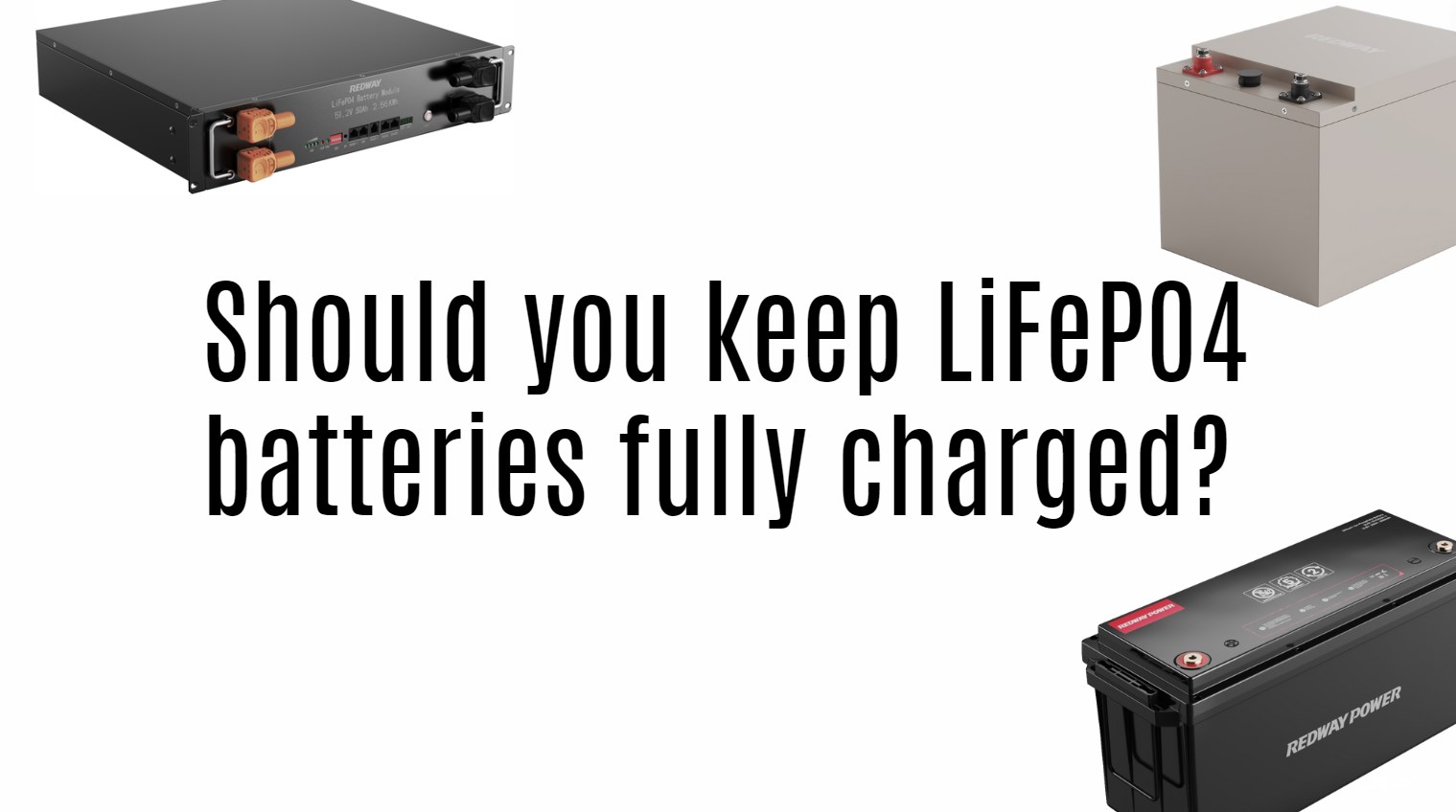 Should you keep LiFePO4 batteries fully charged?