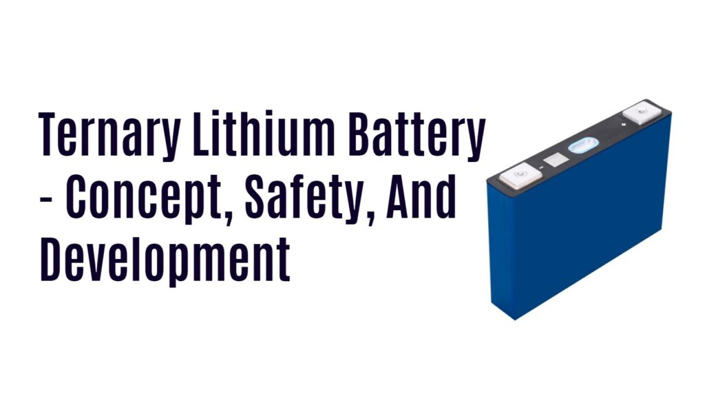 Ternary Lithium Battery - Concept, Safety, And Development