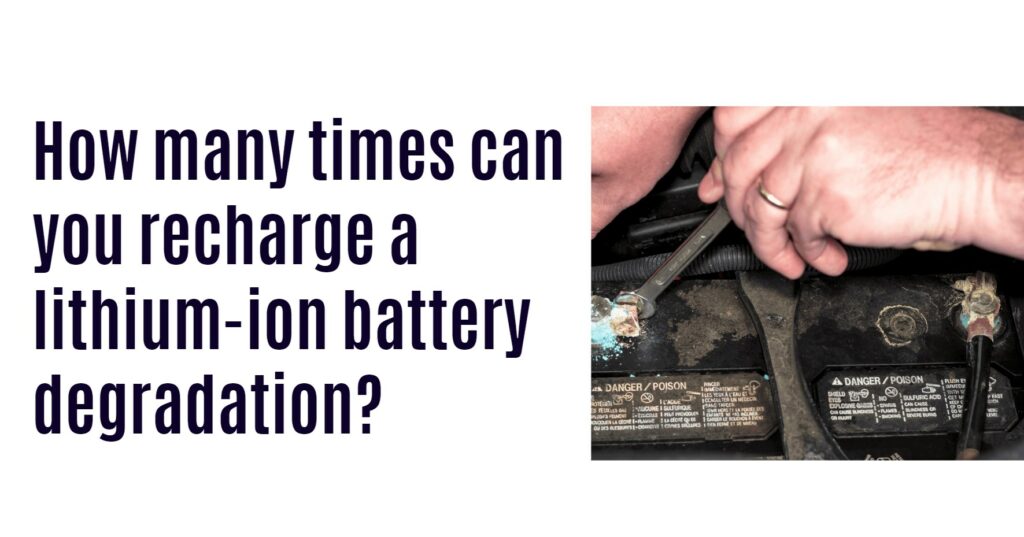 How many times can you recharge a lithium-ion battery degradation?