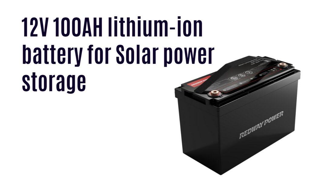 12V 100AH lithium-ion battery for Solar power storage