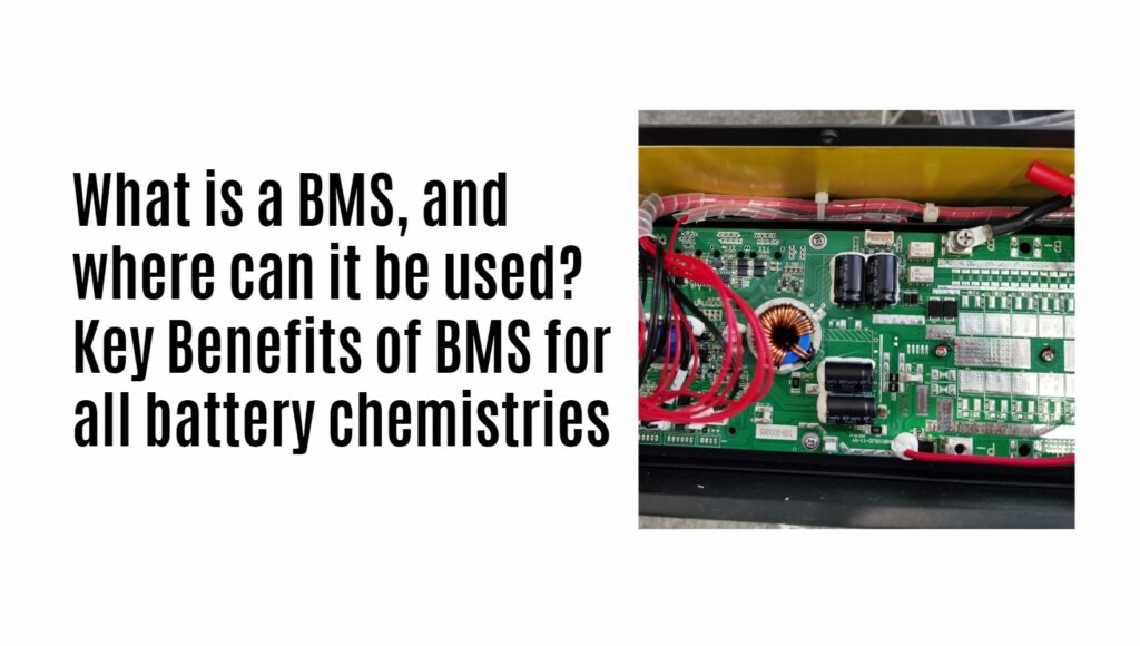 What is a BMS, and where can it be used? Key Benefits of BMS for all battery chemistries