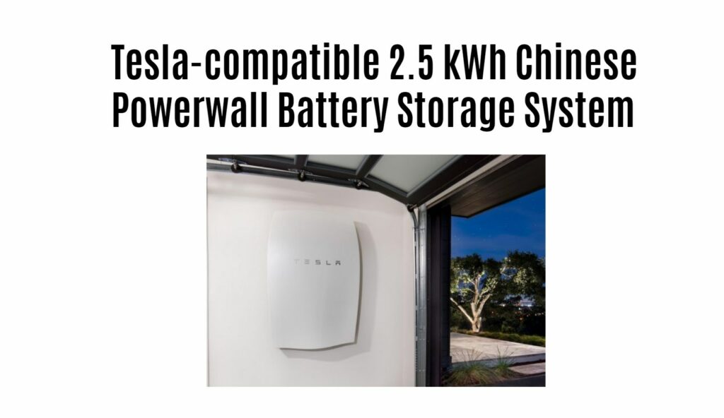 Tesla-compatible 2.5 kWh Chinese Powerwall Battery Storage System