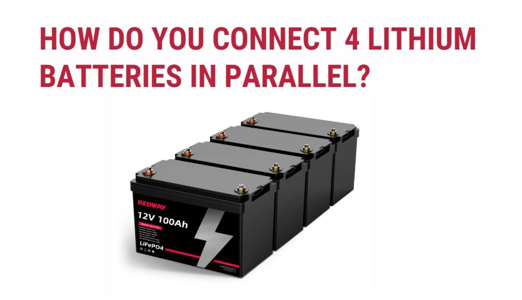 How do you connect 4 lithium batteries in parallel?