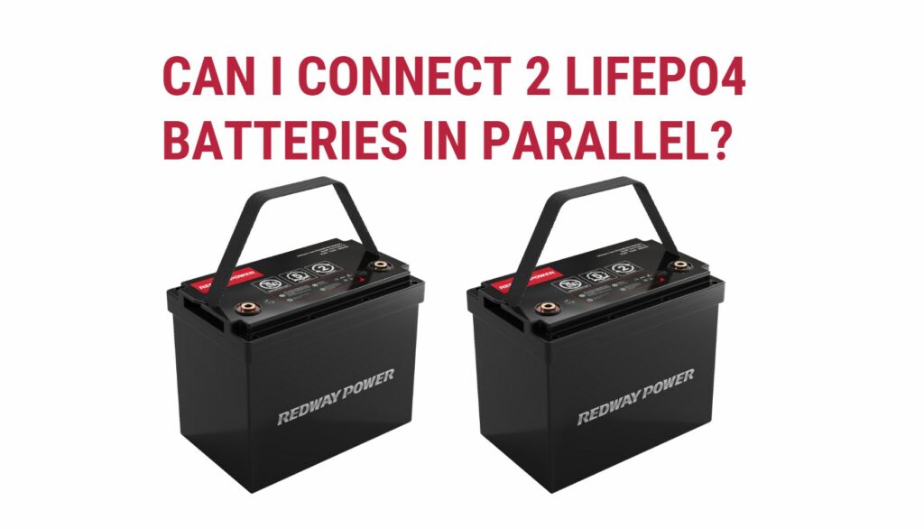Can I connect 2 Lifepo4 batteries in parallel?