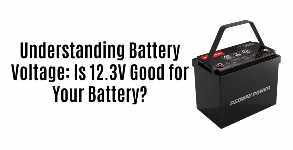 Understanding Battery Voltage: Is 12.3 Volts Good for Your Battery?
