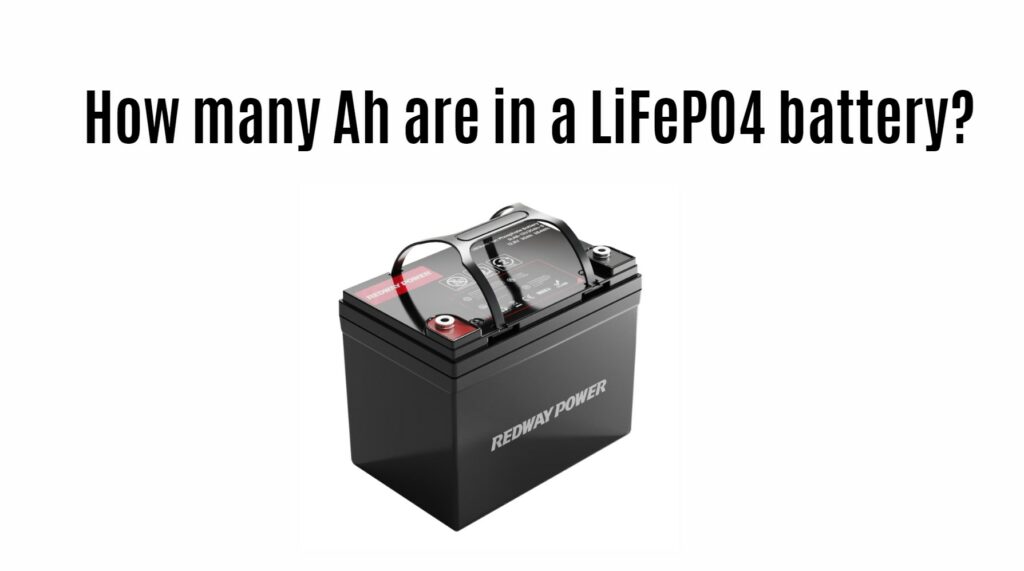How many Ah are in a LiFePO4 battery?