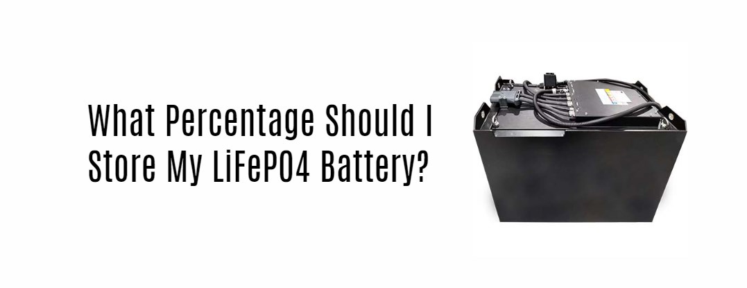 What Percentage Should I Store My LiFePO4 Battery?