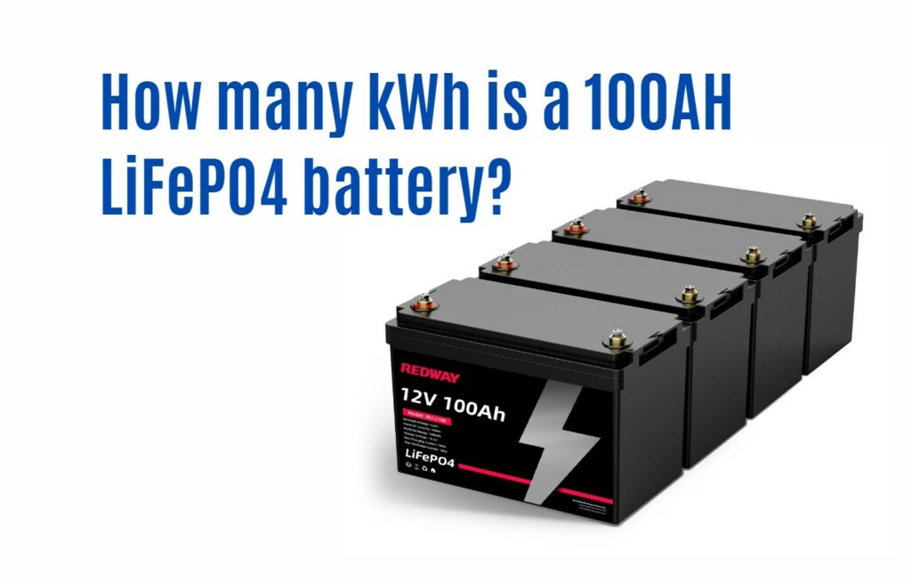 How many kWh is a 100AH LiFePO4 battery? 12v 100ah rv lithium battery factory redway