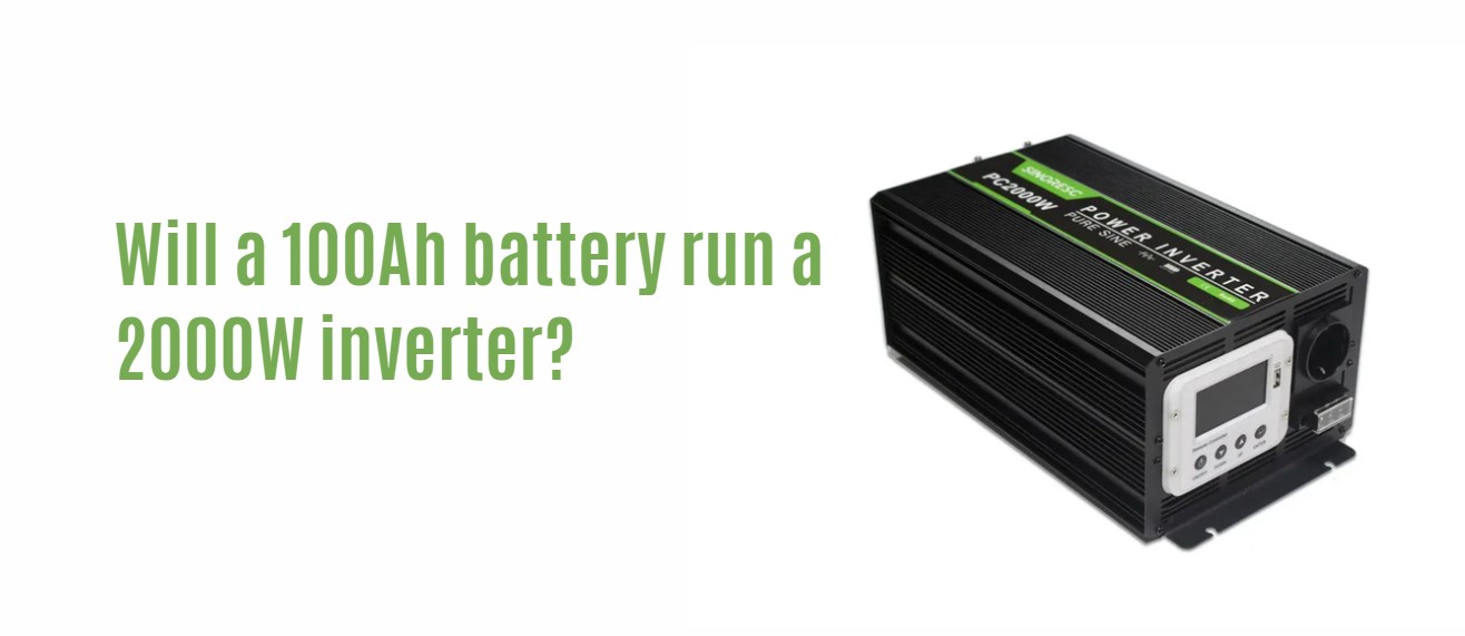 Will a 100Ah battery run a 2000W inverter?
