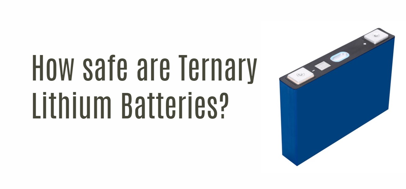 How safe are Ternary Lithium Batteries?