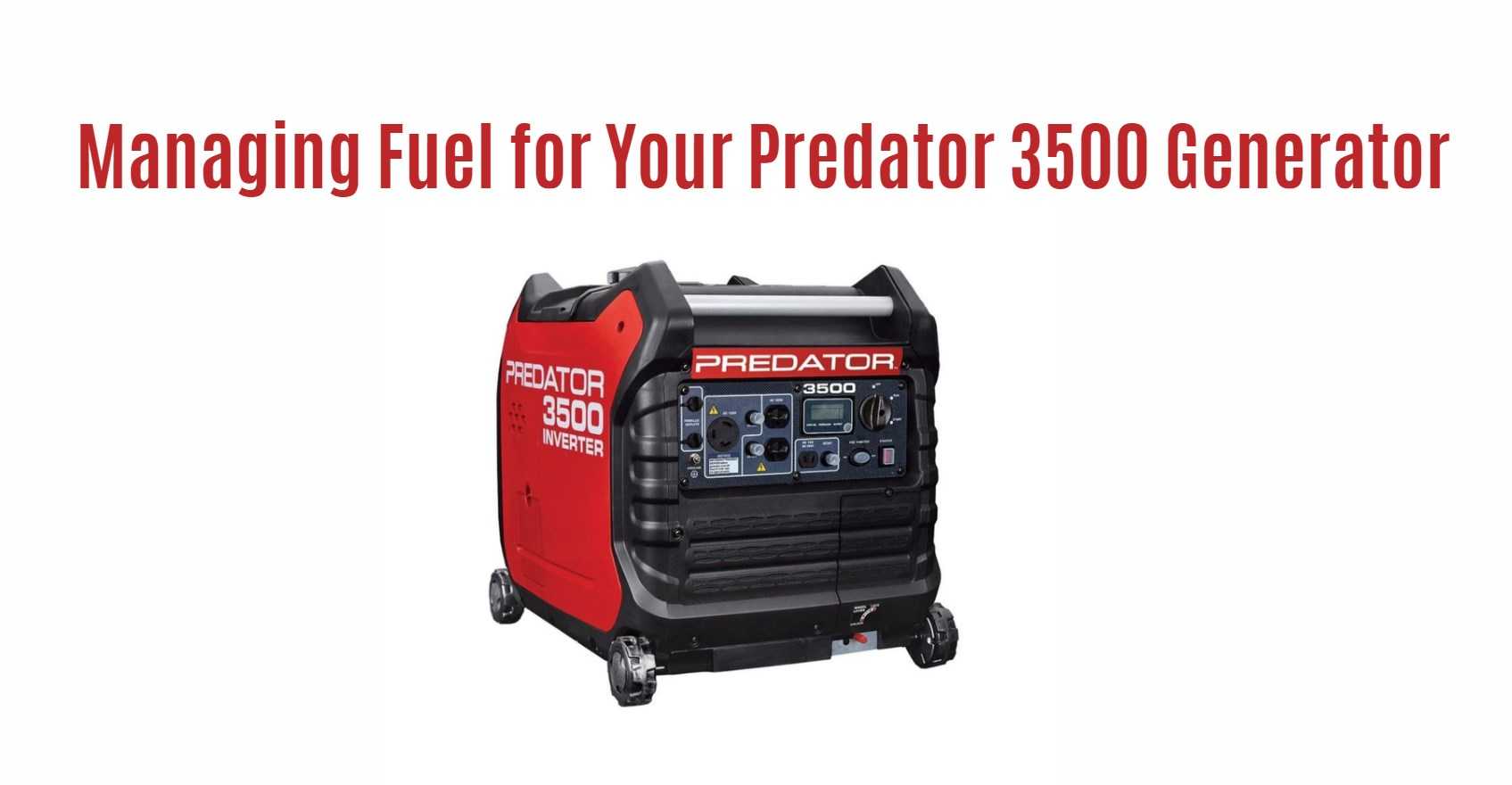 Comprehensive Guide to Managing Fuel for Your Predator 3500 Generator