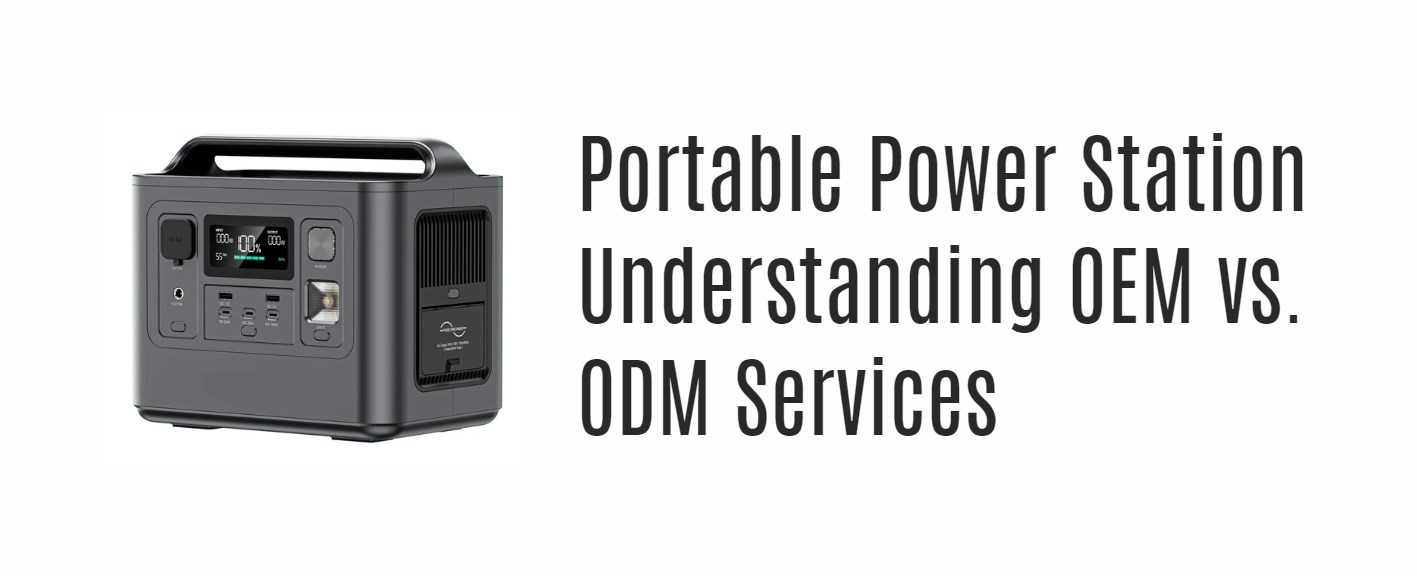 Portable Power Station Understanding OEM vs. ODM Services