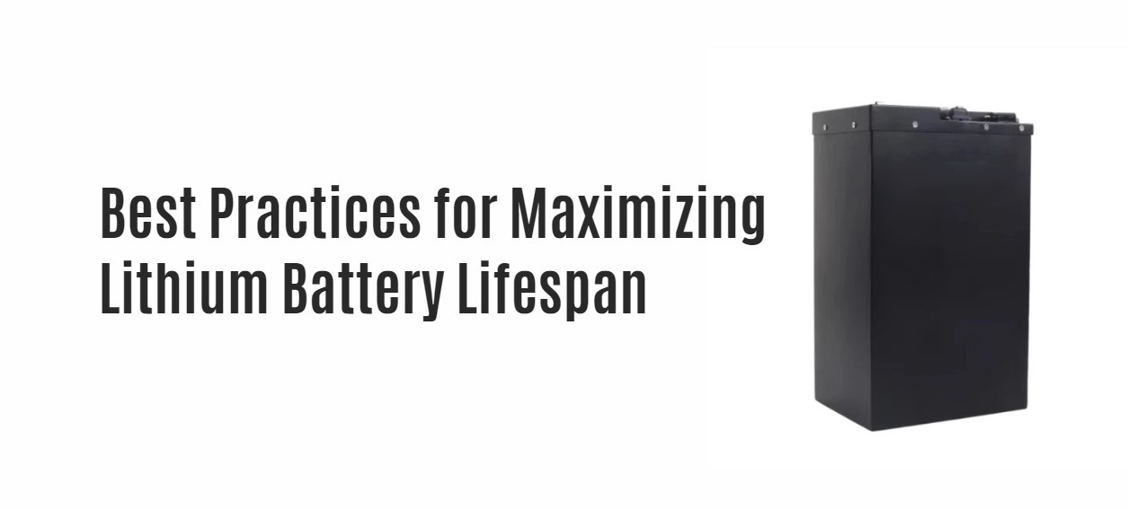 Best Practices for Maximizing Lithium Battery Lifespan