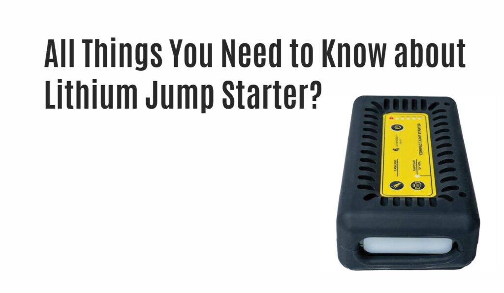 All Things You Need to Know about Lithium Jump Starter?
