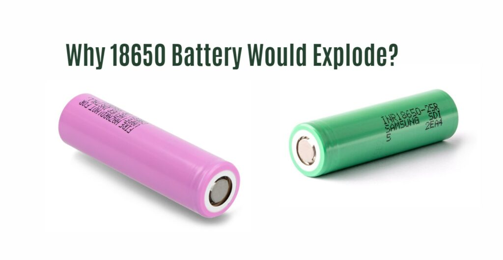 Why 18650 Battery Would Explode?