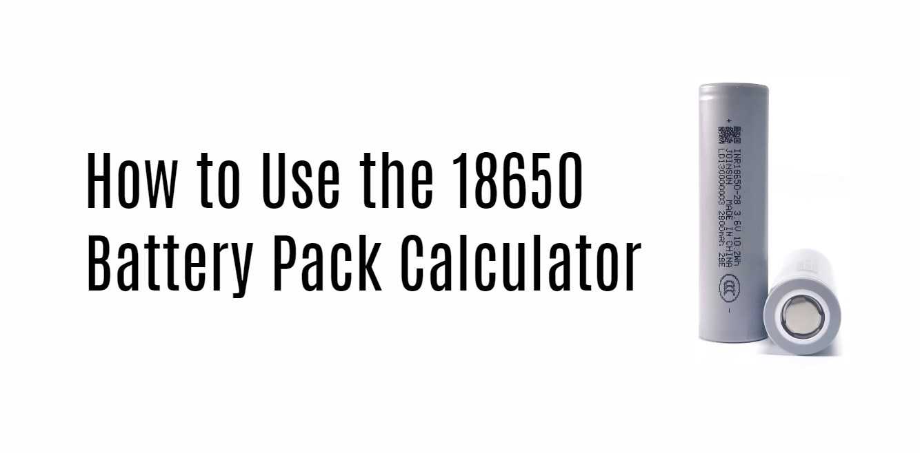 How to Use the 18650 Battery Pack Calculator. join sun 18650 cell factory