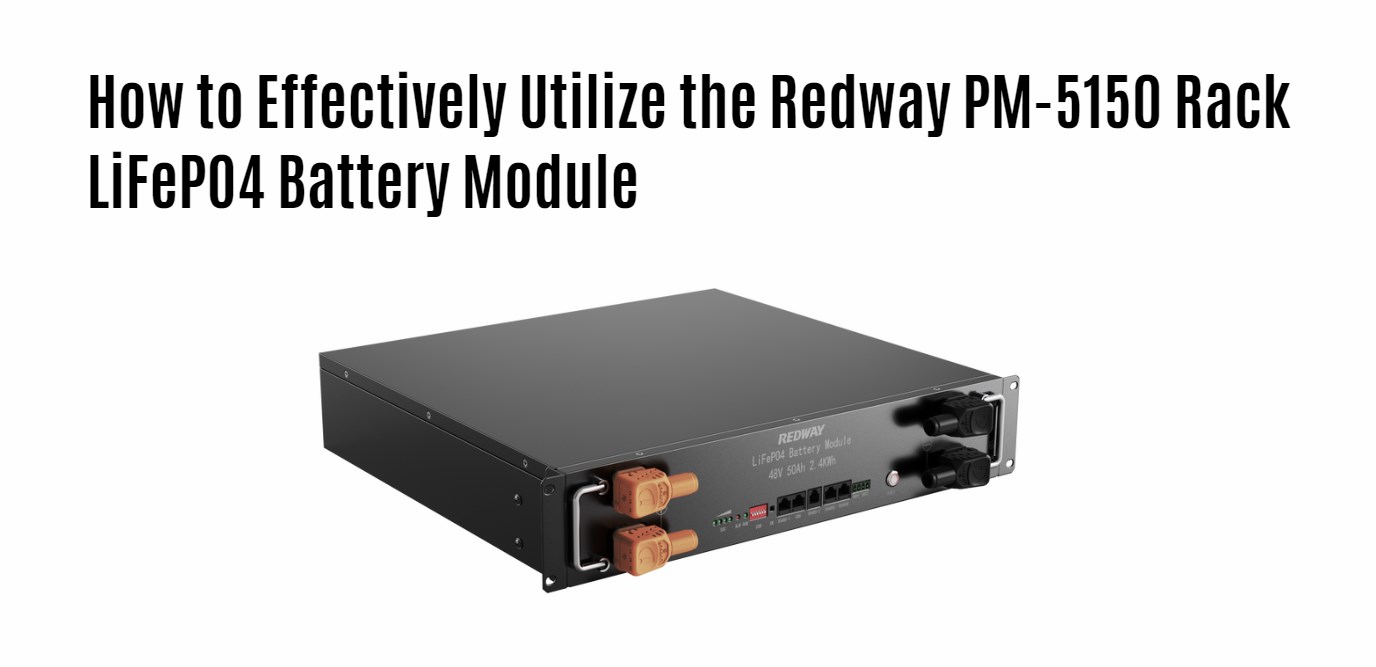How to Effectively Utilize the Redway PM-5150 Rack LiFePO4 Battery Module. server rack battery factory 48v 50ah