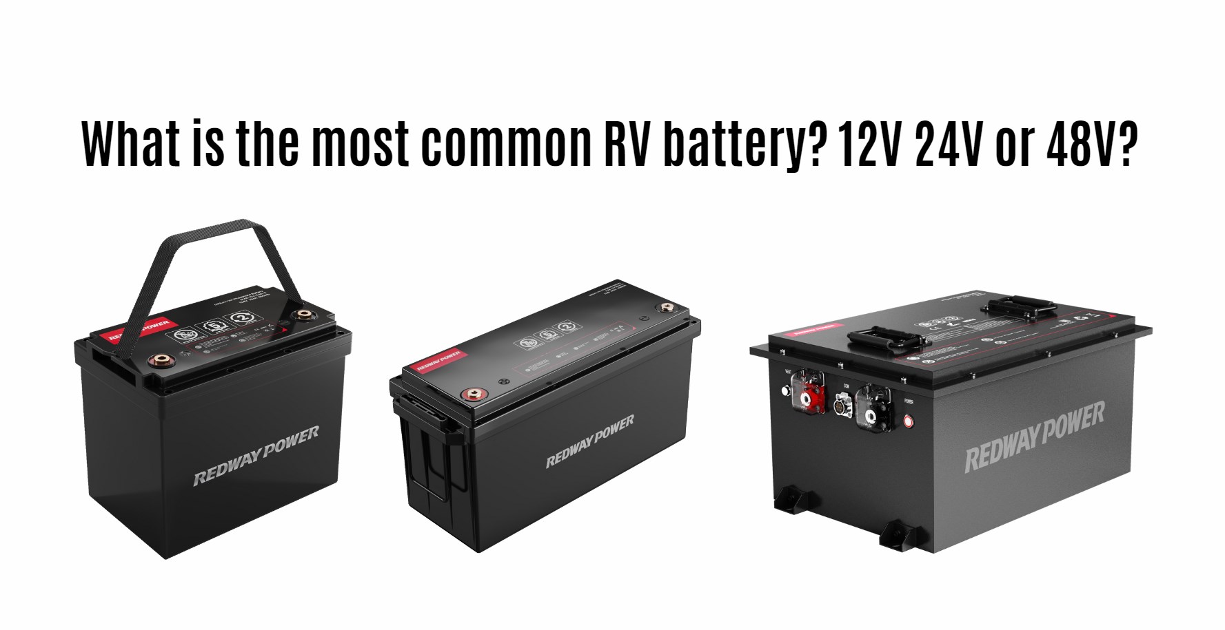 What is the most common RV battery? 12v 24v or 48v? top 1 rv lithium battery manufacturer factory redway power