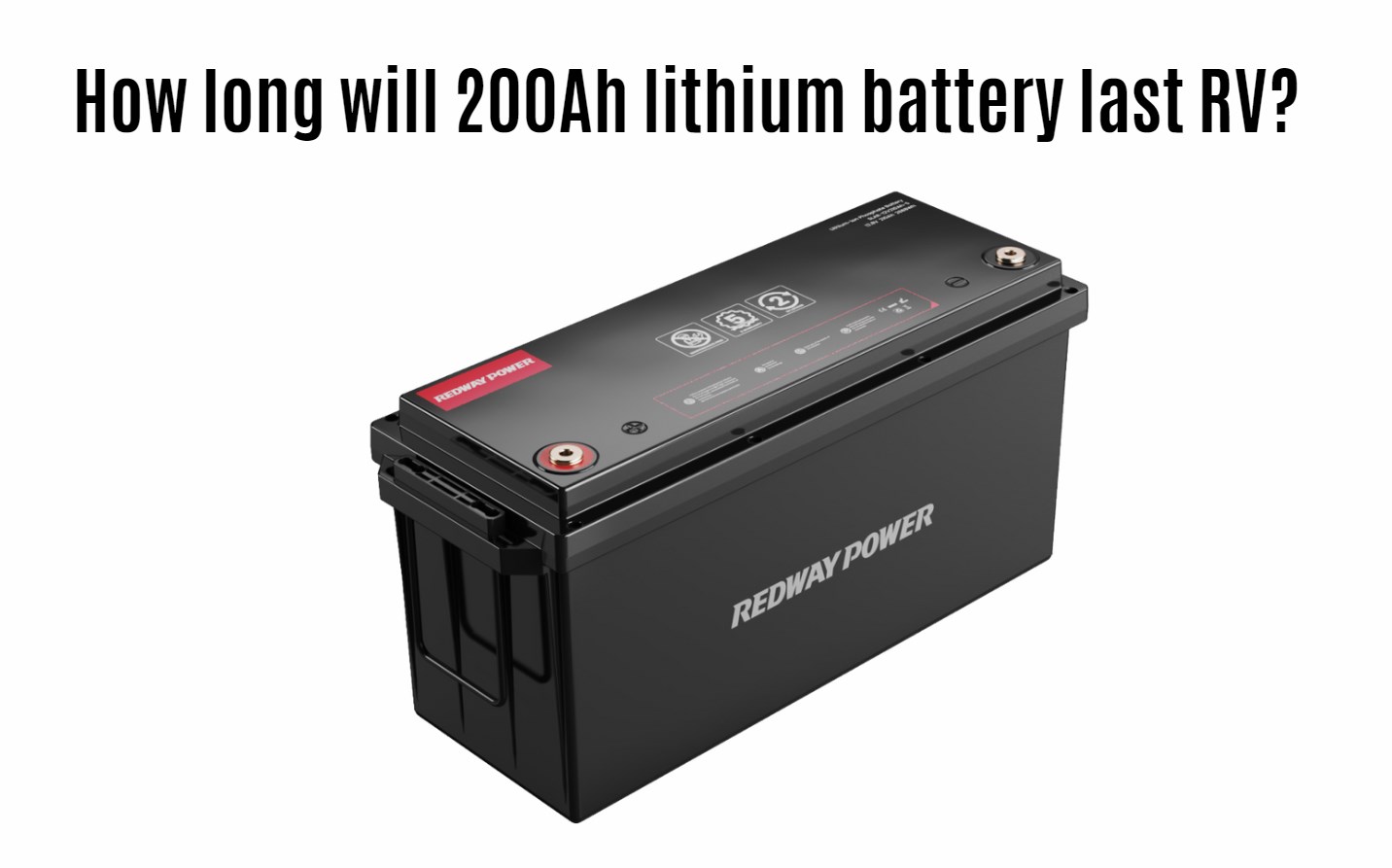 How long will 200Ah lithium battery last RV? 12v 200ah rv battery factory manufacturer oem redway lithium
