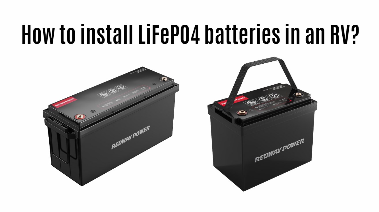 How to install LiFePO4 batteries in an RV? 12v 100ah rv battery. 12v 200ah rv battery. factory manufacturer redway power oem odm