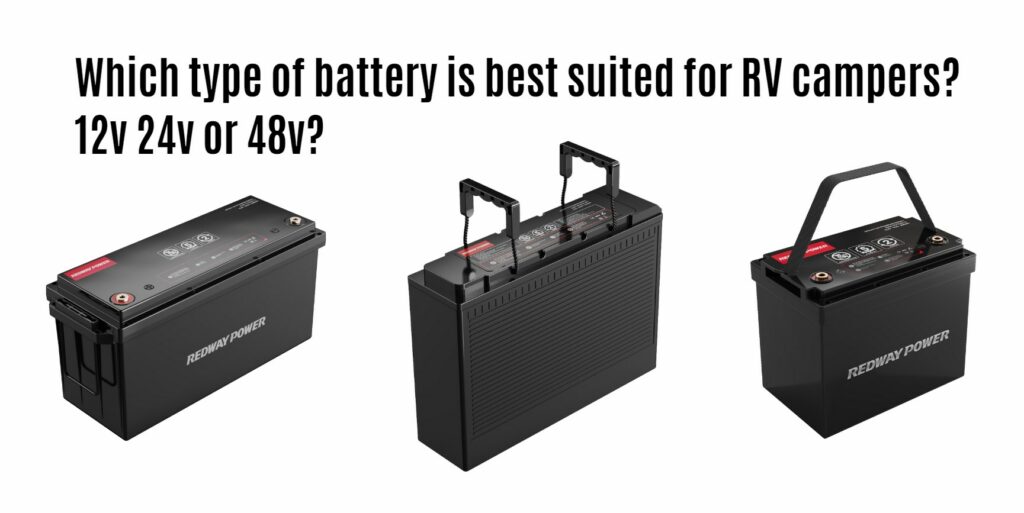 Which type of battery is best suited for RV campers? 12v 24v or 48v? top 1 rv lithium battery manufacturer factory redway power