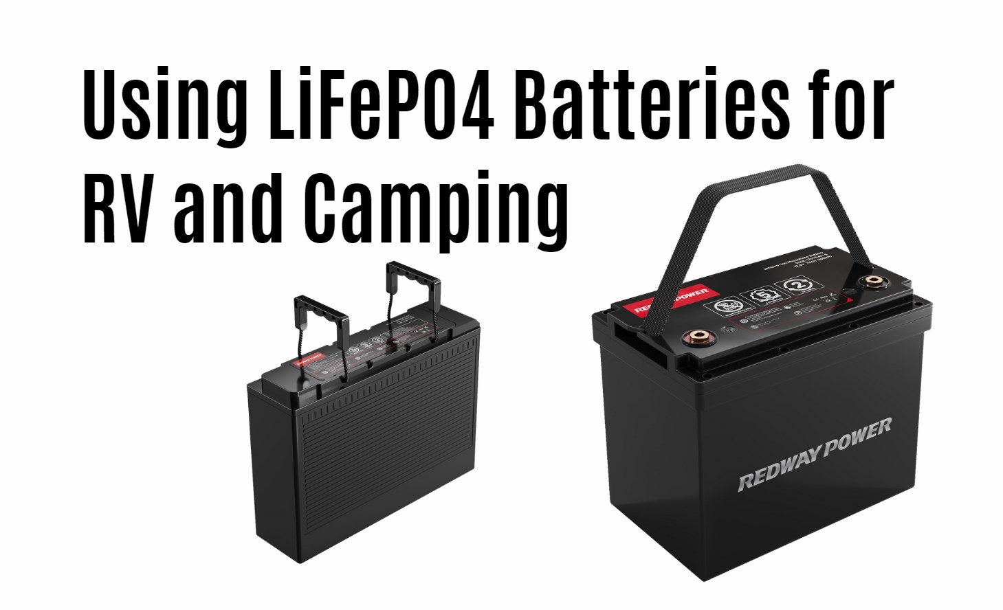 Using LiFePO4 Batteries for RV and Camping: A Comprehensive Guide. top 1 rv lithium battery manufacturer factory redway power