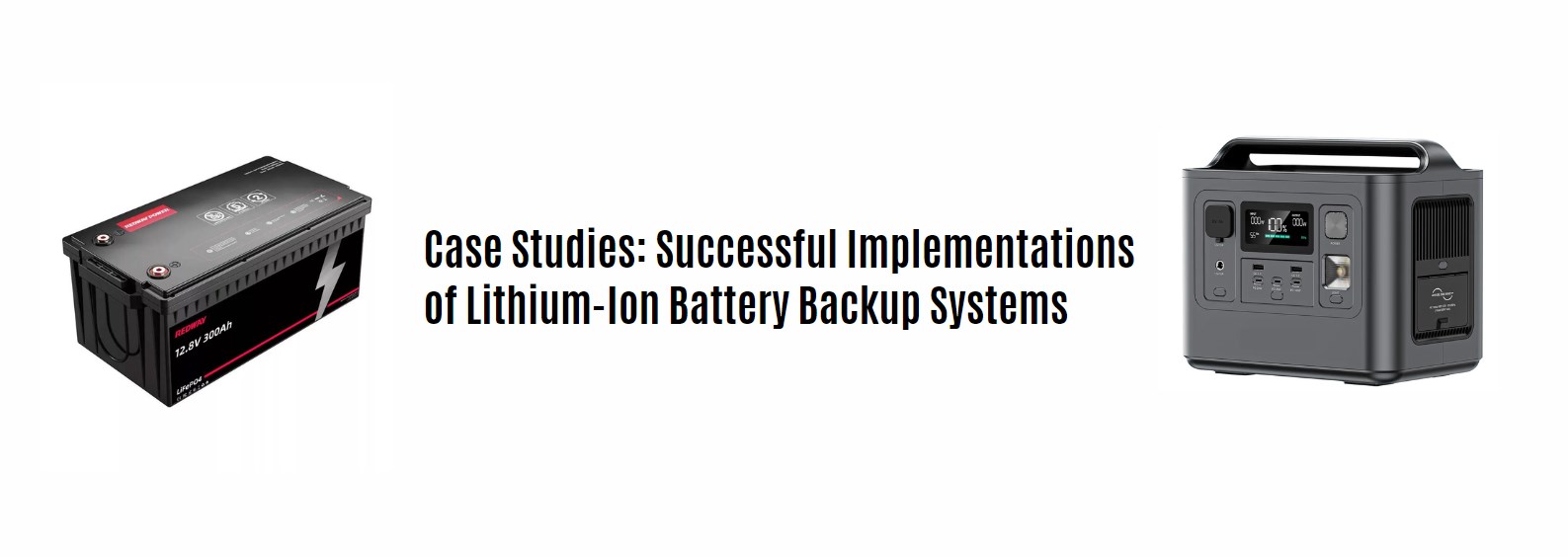Case Studies: Successful Implementations of Lithium-Ion Battery Backup Systems. 12v 300ah lithium battery. portable power station