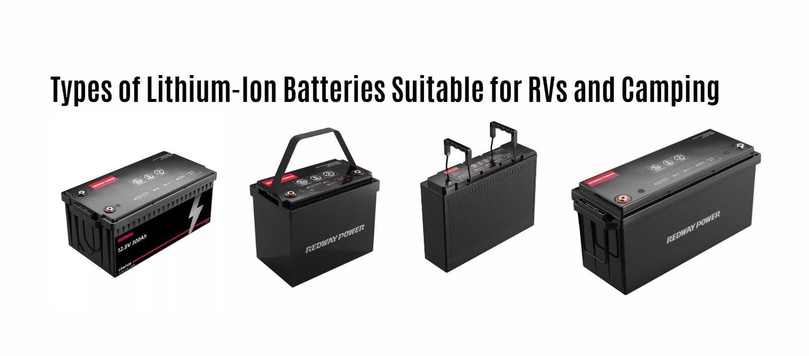 Types of Lithium-Ion Batteries Suitable for RVs and Camping. 12v 100ah rv battery. 12v 200ah. 12v 300ah. 12v 100ah EU lifepo4 battery factory manufacturer oem