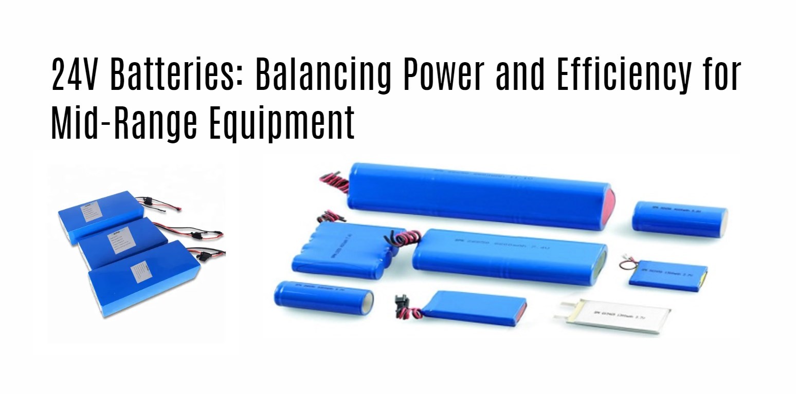 24V Batteries: Balancing Power and Efficiency for Mid-Range Equipment. medical lithium battery factory manufacturer oem redway