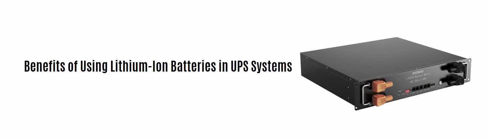 Benefits of Using Lithium-Ion Batteries in UPS Systems. 48v 50ah server rack battery factory