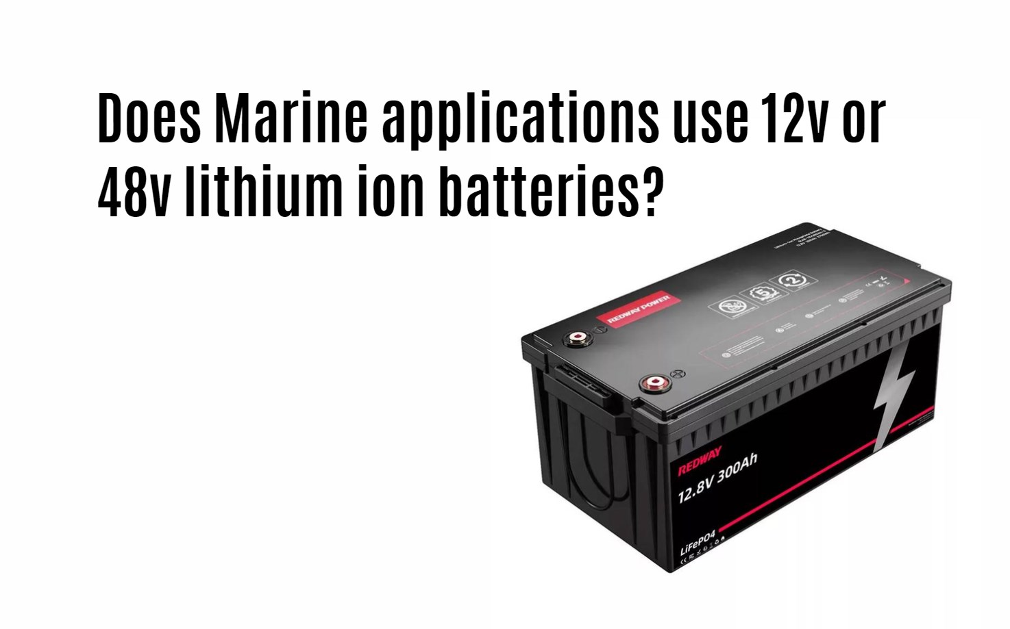 Does Marine applications use 12v or 48v lithium ion batteries? 12v 300ah marine battery factory manufacturer oem app