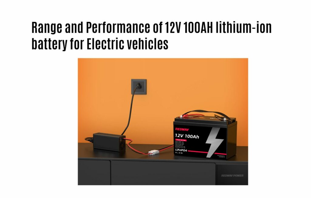 Range and Performance of 12V 100AH lithium-ion battery for Electric vehicles. 12v 100ah rv battery factory manufacturer oem