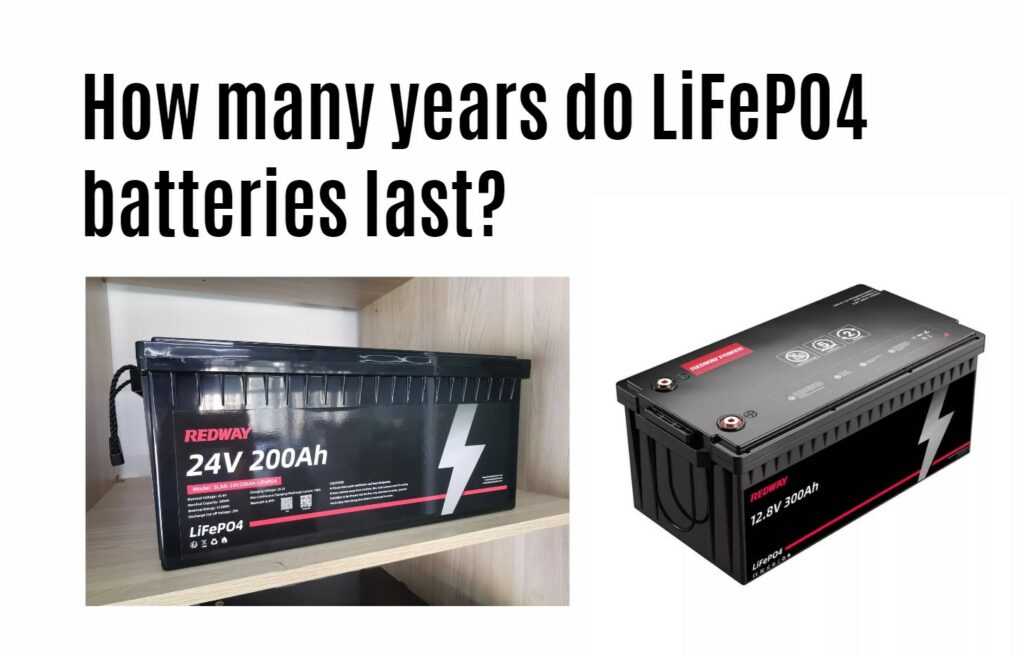 How many years do LiFePO4 batteries last? 24v 200ah 12v 300ah lithium battery factory manufacturer oem lfp