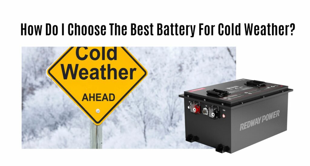 How Do I Choose The Best Battery For Cold Weather? 48v 100ah golf cart lithium battery factory oem
