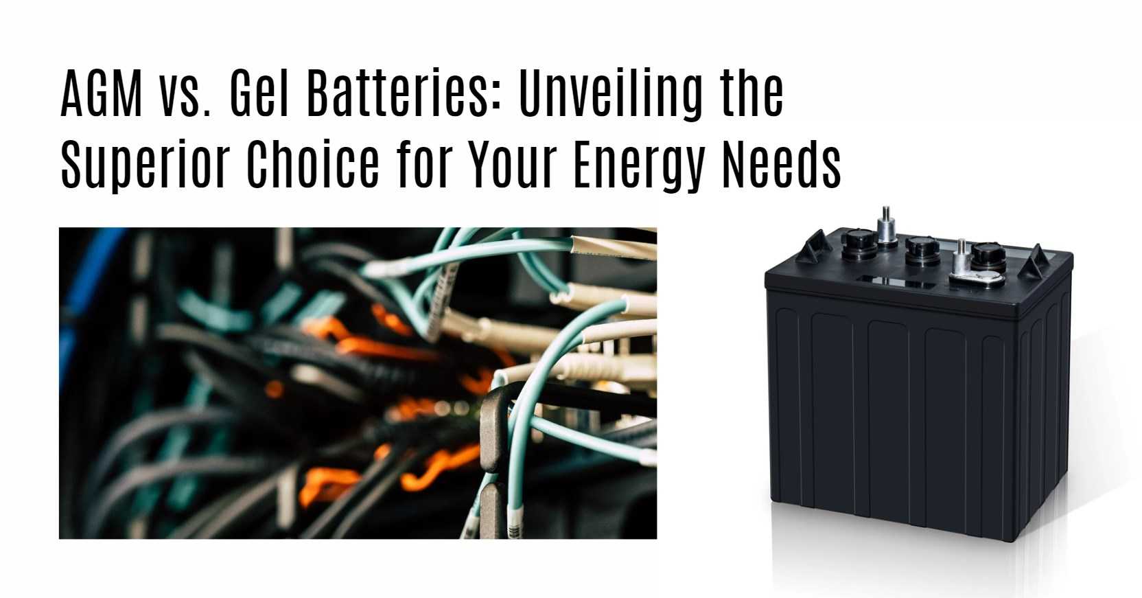 AGM vs. Gel Batteries: Unveiling the Superior Choice for Your Energy Needs