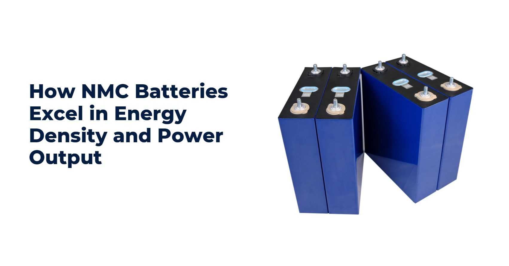 How NMC Batteries Excel in Energy Density and Power Output