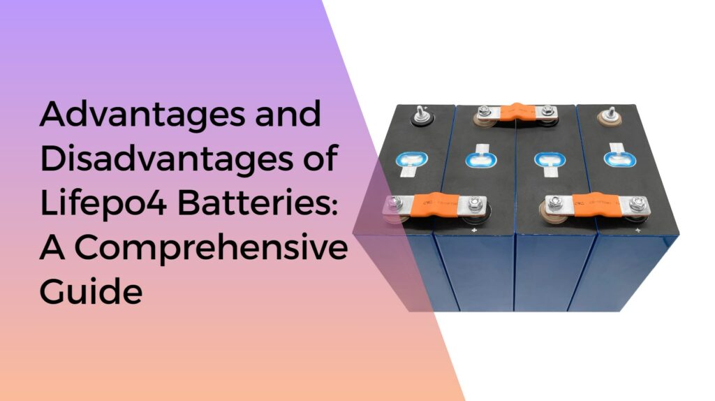 Advantages and Disadvantages of Lifepo4 Batteries: A Comprehensive Guide. catl eve
