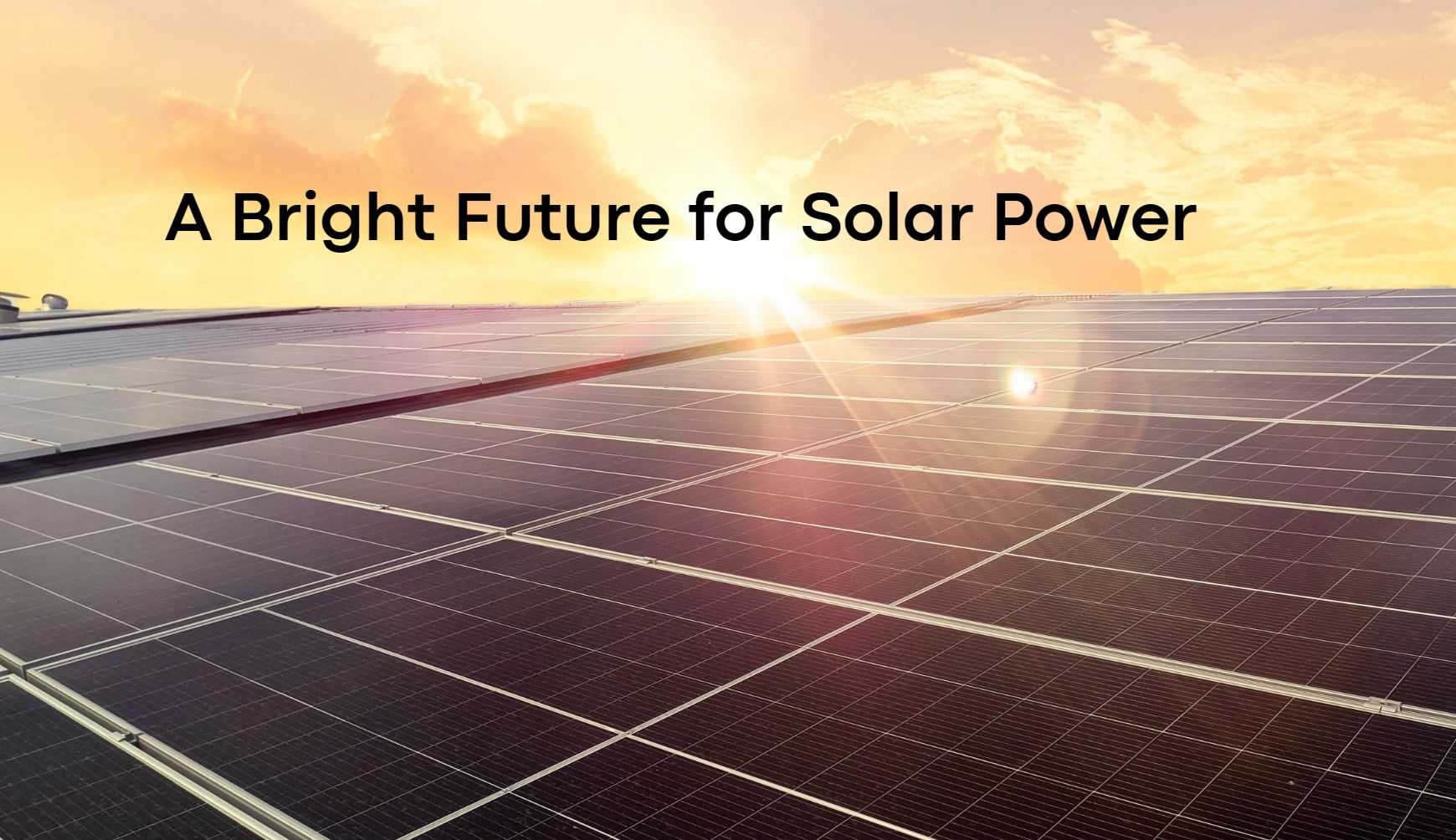 A Bright Future for Solar Power. The Future of Solar Power Systems