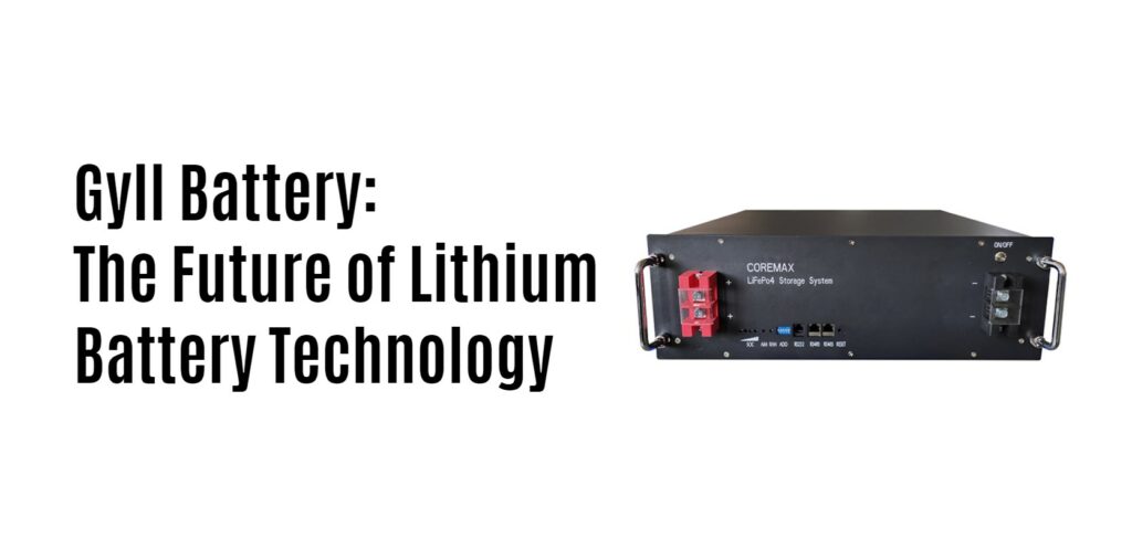 Gyll Battery: The Future of Lithium Battery Technology