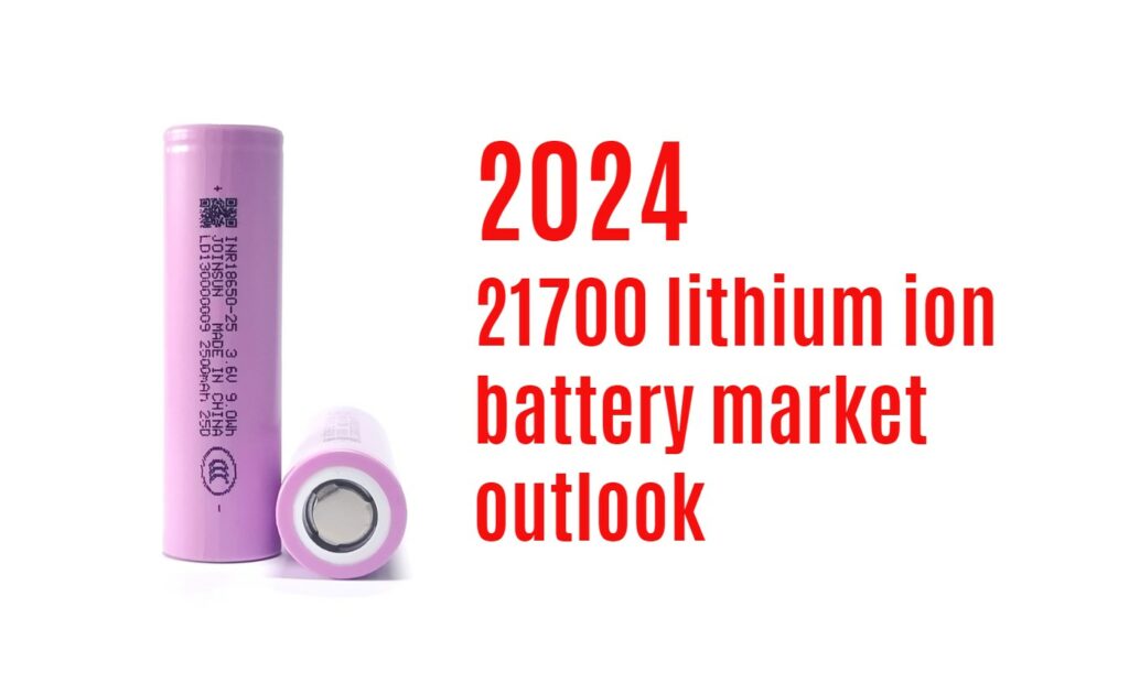 2024 21700 lithium ion battery market outlook. joinsun 21700