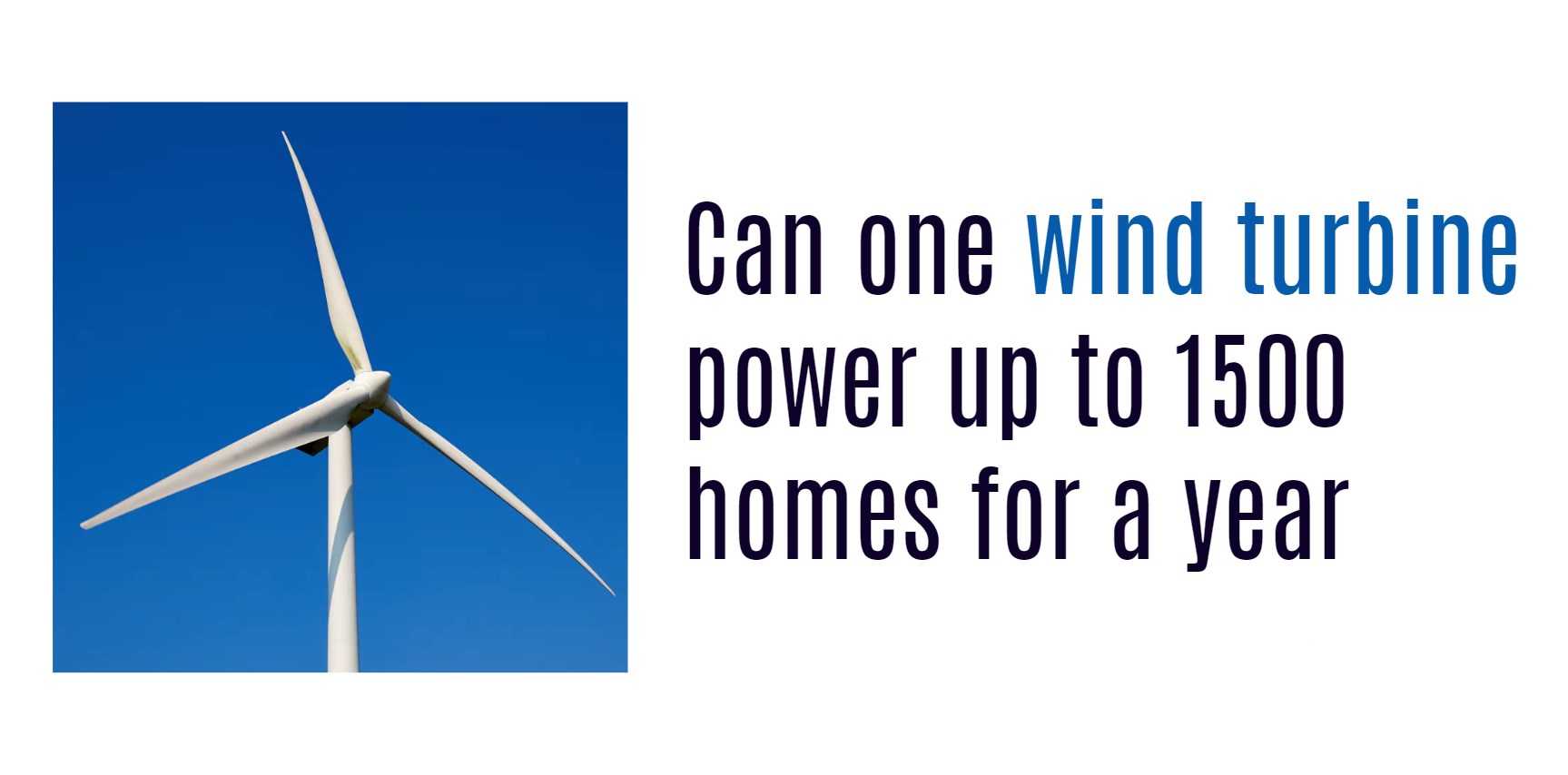 Can one wind turbine power up to 1500 homes for a year