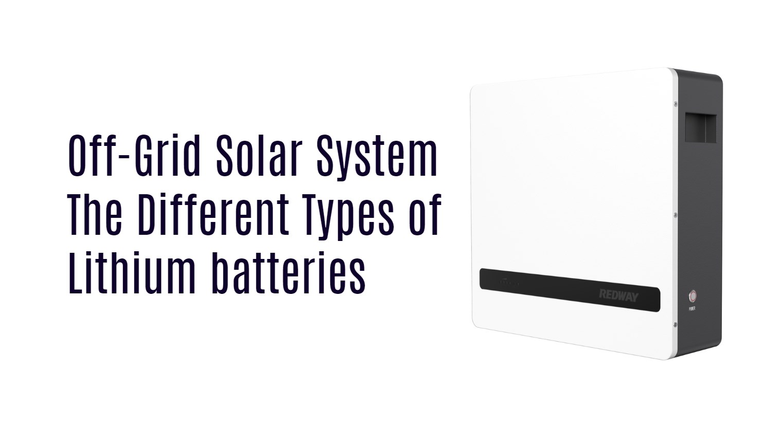 The Different Types of Lithium batteries for off-grid solar system, 24v 100ah powerwall lithium battery lfp oem factory powerwall