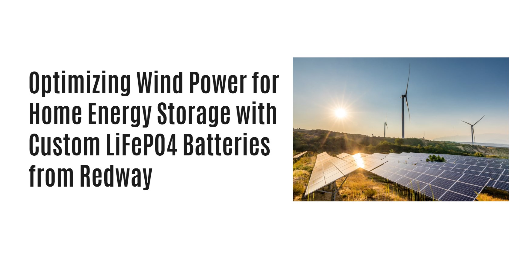 Optimizing Wind Power for Home Energy Storage with Custom LiFePO4 Batteries from Redway